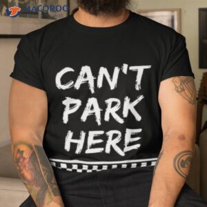 Can’t Park Here Shirt