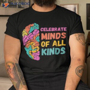 celebrate minds of all kinds autism awareness shirt tshirt
