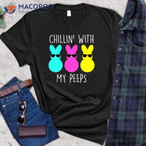 chilling with my peeps t shirt easter 2023 date holiday 1