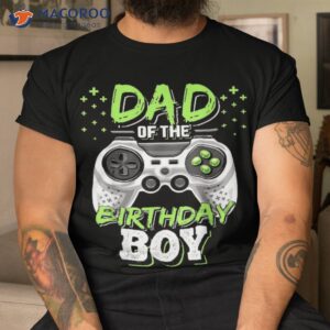 Dad Of The Birthday Boy Video Gamer Shirt, Good Father Birthday Gifts