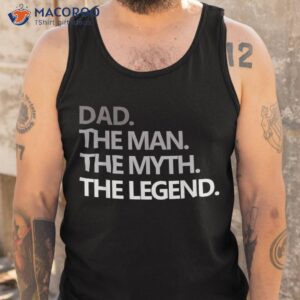 dad the man the myth the legend shirt top father s day gifts tank top