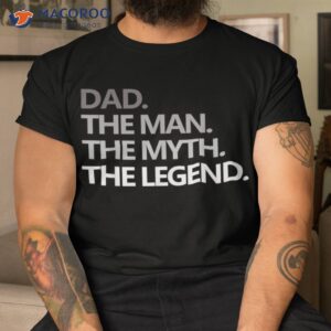 dad the man the myth the legend shirt top father s day gifts tshirt