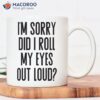 Did I Roll My Eyes Out Loud Coffee Mug