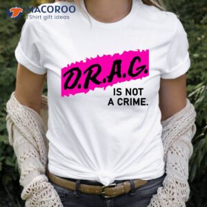 drag is not a crime drag queen t shirt 1