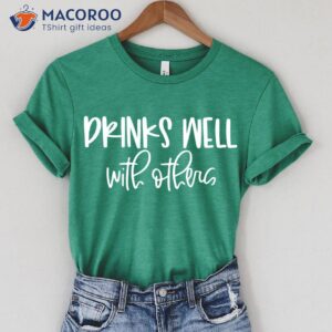 Drinks Well With Others Saint Patricks Day Gifts T-Shirt