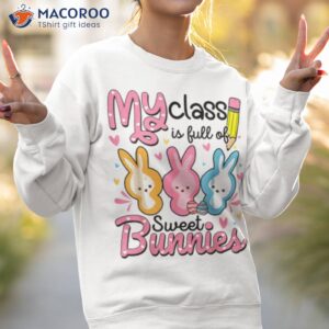 easter day teacher my class is full sweet bunnies shirt sweatshirt 2