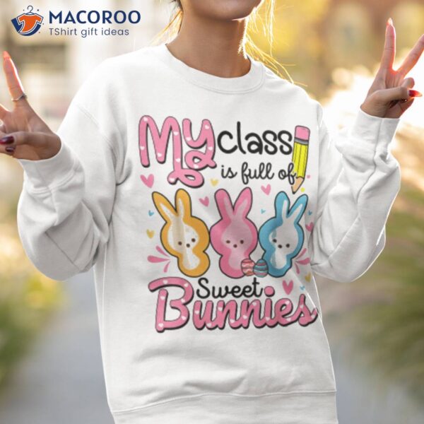 Easter Day Teacher My Class Is Full Sweet Bunnies Shirt