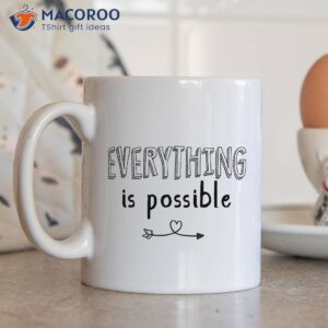 Everything Is Possible Coffee Mug