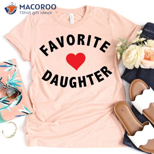 Favorite Daughter T-Shirt, Best Gift For Daughter