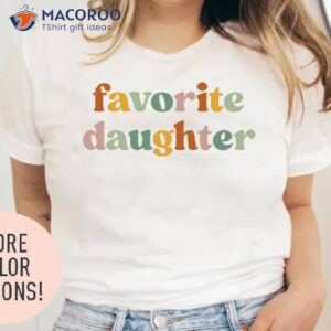Favorite Daughter T-Shirt, Unique Birthday Gift For Daughter