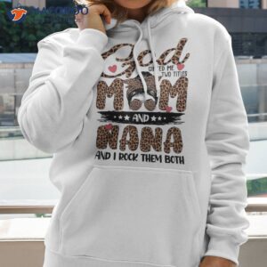 god gifted me two titles mom and nana shirt best mom to be gifts hoodie