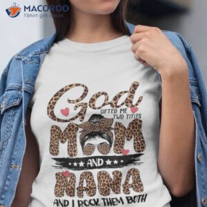 god gifted me two titles mom and nana shirt best mom to be gifts tshirt