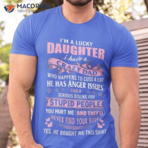 I Am A Lucky  Best Gift For Daughter I Have Crazy Dad T-Shirt
