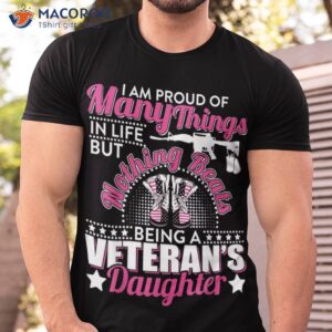 I Am Proud Of Many Things Nothing Beats Being A Veteran’s Daughter T-Shirt