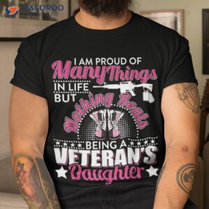 I Am Proud Of Many Things Nothing Beats Being A Veteran’s Daughter T-Shirt