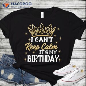 I Can’t Keep Calm It’s My Birthday T-Shirt, Expecting Mother Birthday Gift
