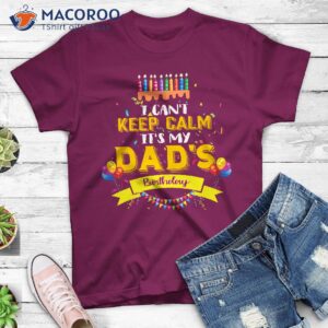 I Can’t Keep Calm It’s My Dad T-Shirt, Birthday Gift For First Time Dad