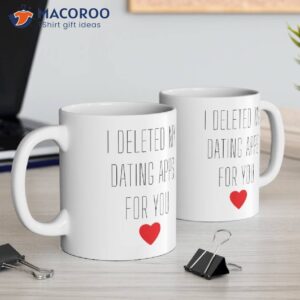 i deleted my dating apps for you coffee mug 2