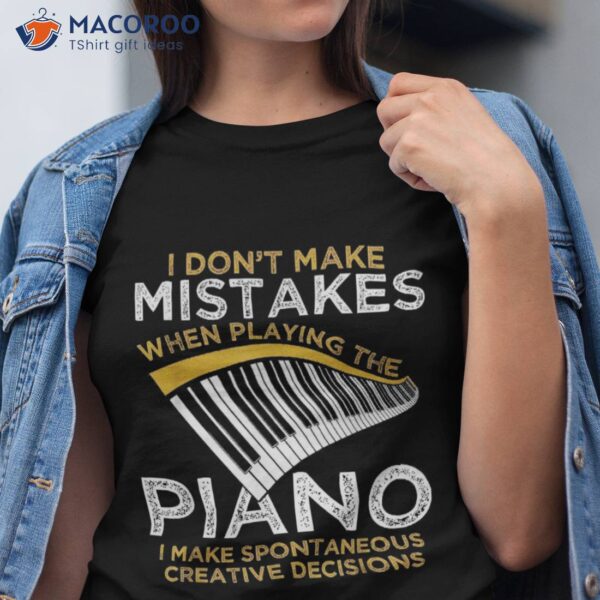 I Don’t Make When Play The Piano Shirt