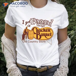 I got Pegged at Cracker Barrel Old Country Store T-Shirt 1 i got pegged at cracker barrel old country store t shirt 1