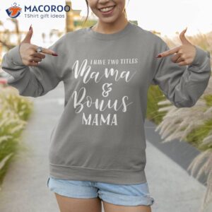 i have two titles mama and bonus mama shirt step mom gift ideas sweatshirt