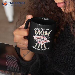 i have two titles mom and titi i rock them both coffee mug mug