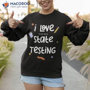 i love state testing funny teacher shirt sweatshirt