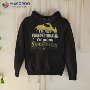 i m not procrastinating i m doing side quests shirt hoodie