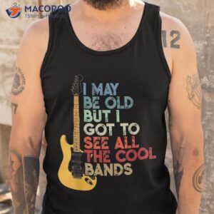 i may be old but i got to see all the cool bands shirt tank top