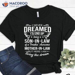 I Never Dream Id End Up Be In A Son In Law Shirt, Ideas Gift For Mother In Law