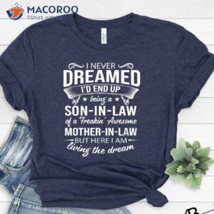 i never dream id end up be in a son in law shirt ideas gift for mother in law 2