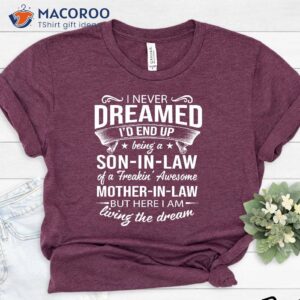 i never dream id end up be in a son in law shirt ideas gift for mother in law 3