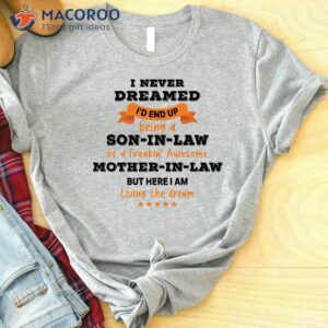 I Never Dreamed I’d End Up Being A Son In Law Shirt
