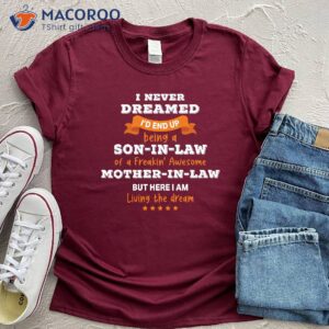 i never dreamed i d end up being a son in law shirt 3