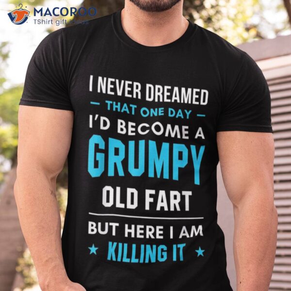 I Never Dreamed That One Day Grumpy Killing IT T-Shirt