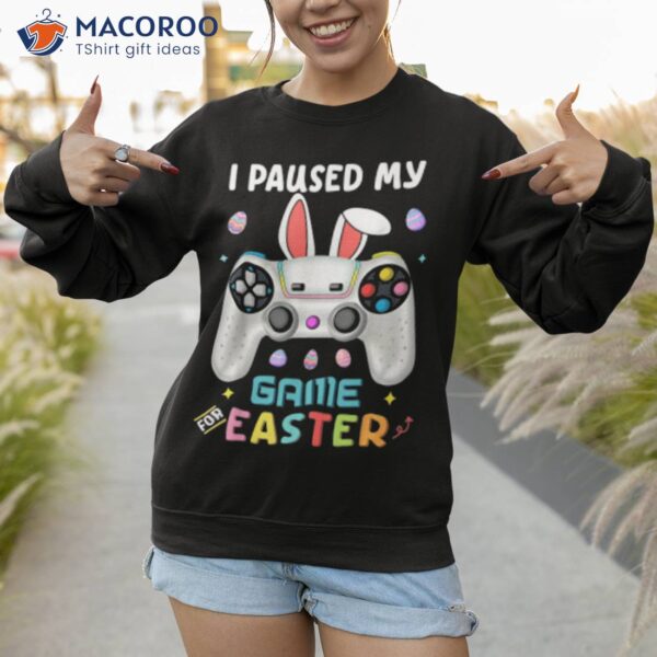 I Paused My Game Easter Day Shirt