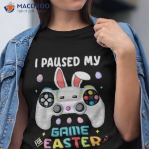 I Paused My Game Easter Day Shirt