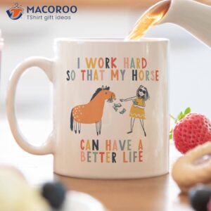 i work hard so that my horse can have a better life coffee mug 2