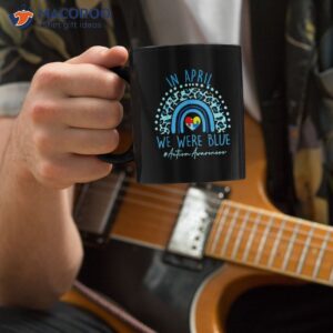 In April We Wear Blue Autism Awareness Mug, Funny Birthday Gifts For Mom
