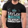 It’s A Taylor Thing You Wouldn’t Understand Green T-Shirt