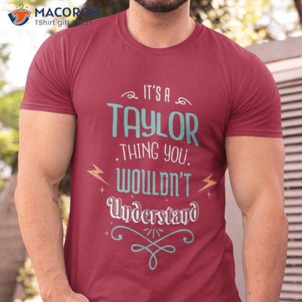 It’s A Taylor Thing You Wouldn’t Understand T-Shirt