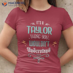 It’s A Taylor Thing You Wouldn’t Understand T-Shirt