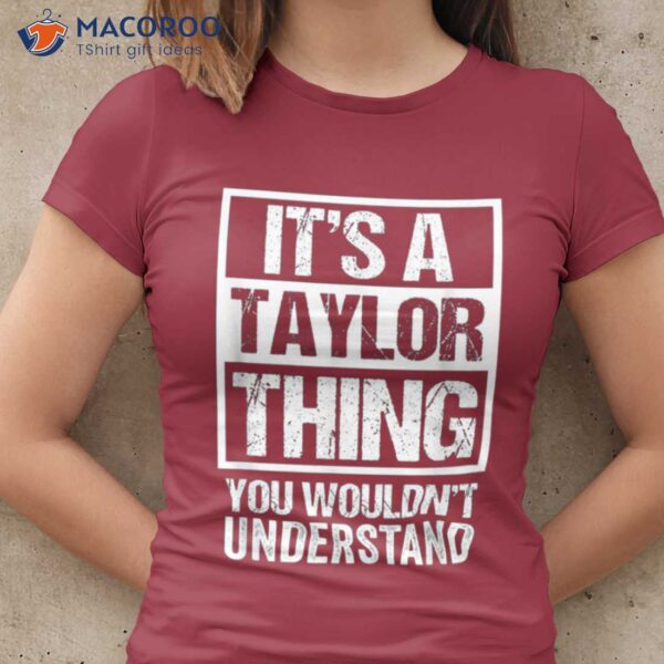 It’s A Taylor Thing You Wouldn’t Understand T-Shirt