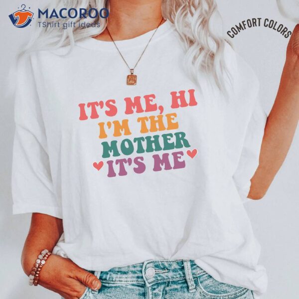 It’s Me Hi I’m The Mother Its’ Me Mom T-Shirt, Gift Ideas For Single Moms