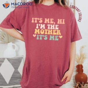 it s me hi i m the mother its me mom t shirt gift ideas for single moms 1