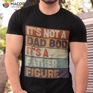 it s not a dad bod it s a father figure father to be gifts t shirt men