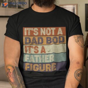 it s not a dad bod it s a father figure father to be gifts t shirt men cool