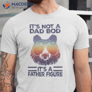 it s not a dad bod it s a father figure papa bear shirt 0