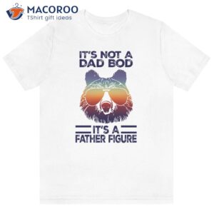 it s not a dad bod it s a father figure papa bear shirt 1