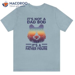 it s not a dad bod it s a father figure papa bear shirt 2